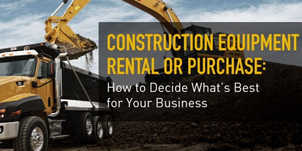 Is renting or buying construction equipment better for your business?
