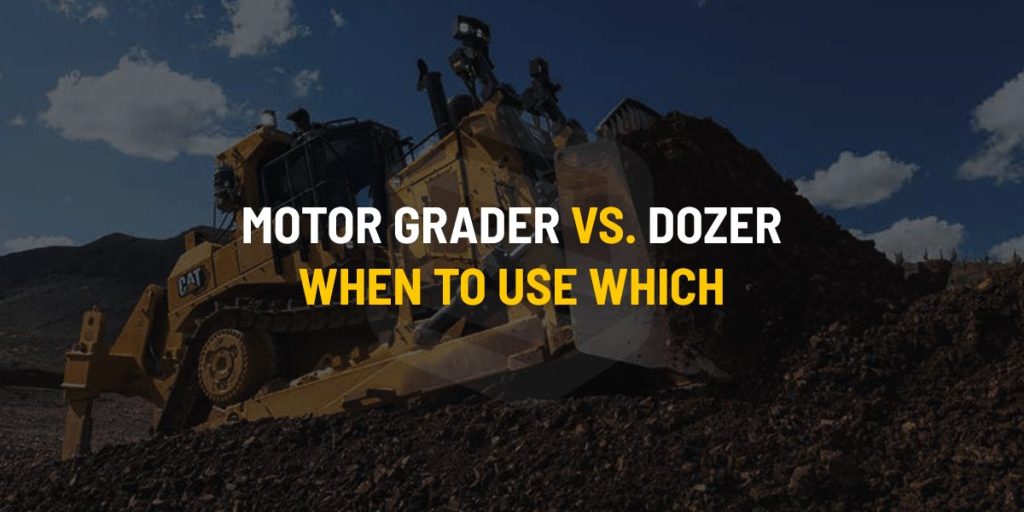 Motor Grader Vs Dozer When to Use