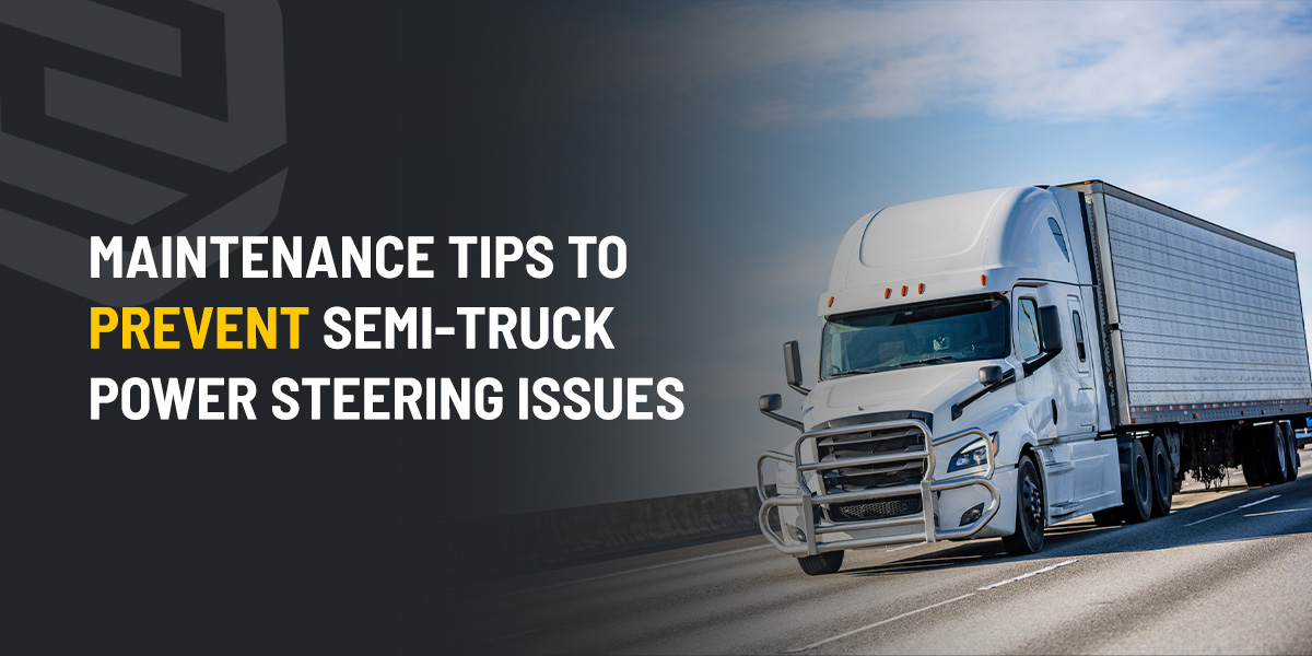 maintenance tips to prevent semi-truck power steering issues