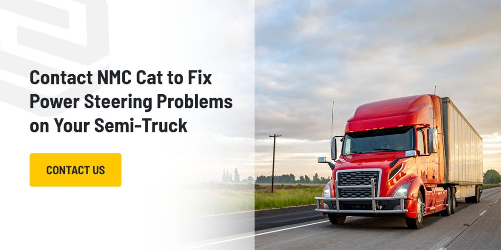 Maintenance Tips to Prevent SemiTruck Power Steering Issues NMC Cat