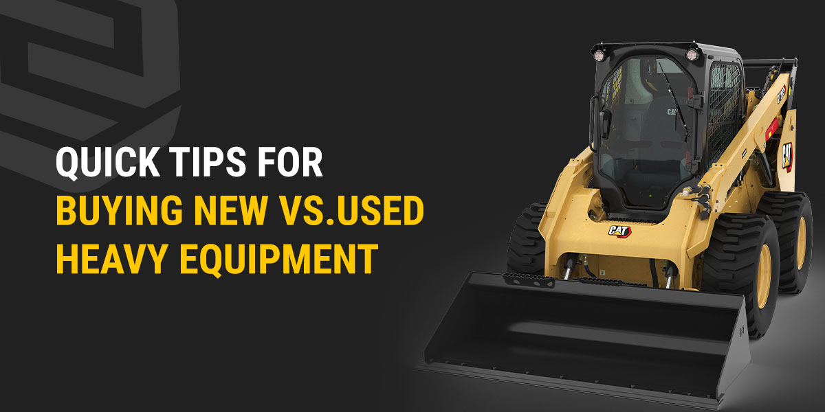 Quick Tips for Buying New vs. Used Heavy Equipment